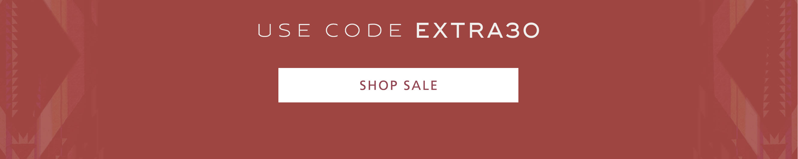 SHOP SALE - USE CODE EXTRA30